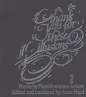 Thank You for These Illusions : Poems by Finnish Women Writers