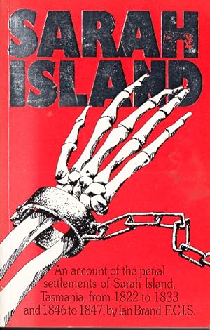 Sarah Island An Account of the Penal Settlements 1822-1833 and 1846-1847.