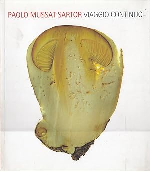 PAOLO MUSSAT SARTOR. VIAGGIO CONTINUO