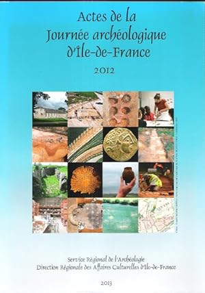 Actes de la Journée Archéologique d'île-de-France 2012 : Communications