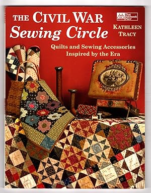 The Civil War Sewing Circle; Quilts and Sewing Accessories Inspired by the Era