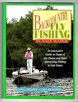 Backcountry Fly Fishing in Salt Water; An Innovative Guide to Some of the Finest and Most Interes...