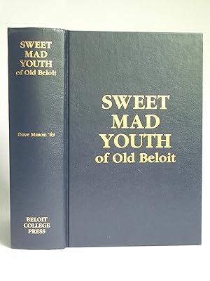 Sweet Mad Youth of Old Beloit: An Unconventional Chronicle of the Coming of Age of Wisconsin's Hi...
