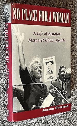 No Place for a Woman; A Life of Senator Margaret Chase Smith