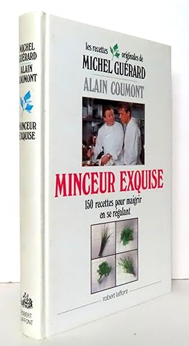 Les recettes originales de Michel Guérard. Minceur exquise. 150 recettes pour maigrir en se régal...
