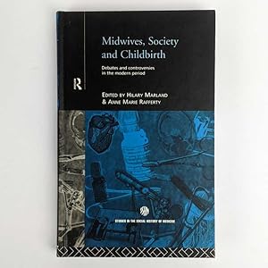Midwives, Society and Childbirth: Debates and Controversies in the Modern Period