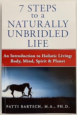7 Steps To A Naturally Unbridled Life