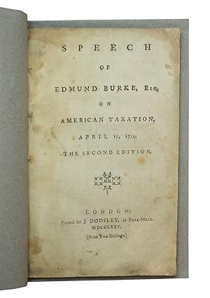 Speech of Edmund Burke, Esq. on American Taxation, April 19, 1774 The second edition.