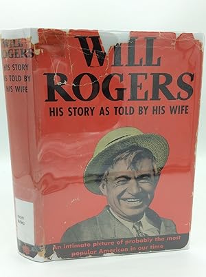 WILL ROGERS: The Story of His Life Told by His Wife