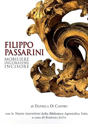 Filippo Passarini : mobiliere, decoratore, incisore [Documenti e riproduzioni, 9]