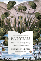 Papyrus : the invention of books in the ancient world / Irene Vallejo ; translated from the Spani...