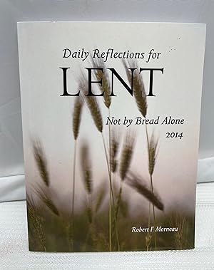 Not By Bread Alone: Daily Reflections for Lent 2014