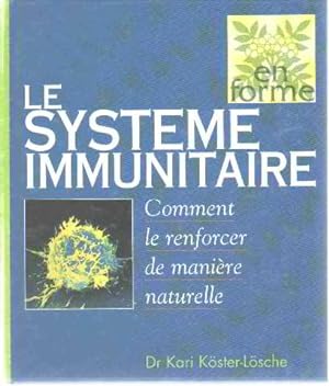 Le système immunitaire : Comment le renforcer de manière naturelle (En forme)