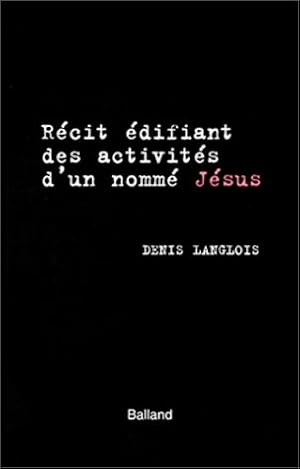 Récit édifiant des activités d'un nommé Jésus