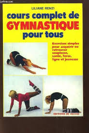 Cours complet de gymnastique pour tous. exercices simples pour acquérir ou retrouver souplesse sa...