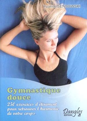 Gymnastique douce : 250 recettes d'étirements pour retrouver l'harmonie de votre corps