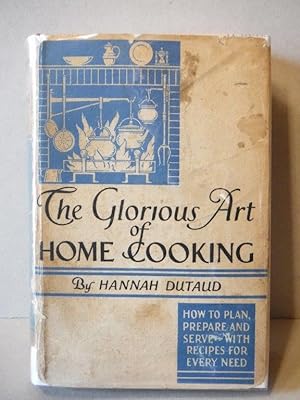 The Glorious Art of Home Cooking - How to plan, prepare, serve with recipes for every need