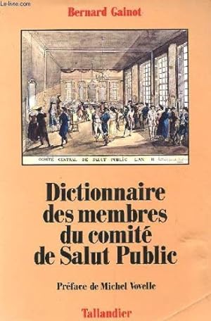 Dictionnaire des membres du Comité de Salut Public : Dictionnaire analytique biographique et comp...