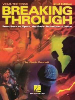Breaking Through: From Rock to Opera the Basic Technique of Voice