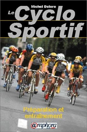 Le cyclo sportif : Préparation et entraînement santé plaisir performance
