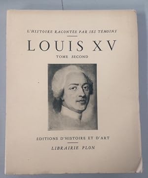 LOUIS XV - TOME SECOND - L'HISTOIRE RACONTEE PAR SES TEMOINS