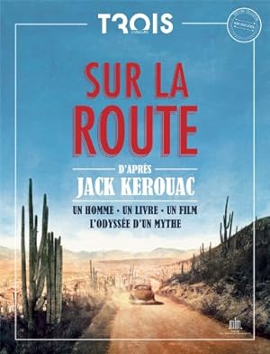 Sur la Route : un homme un livre un film. L'odyssée d'un mythe