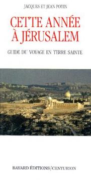 Cette Annee A Jerusalem. Guide Du Voyage En Terre Sainte