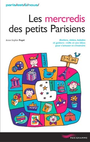 Les mercredis des petits Parisiens : Ateliers visites balades goûters : mille et une idées pour s...
