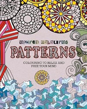 Inspired Colouring Patterns: Colouring to Relax and Free Your Mind