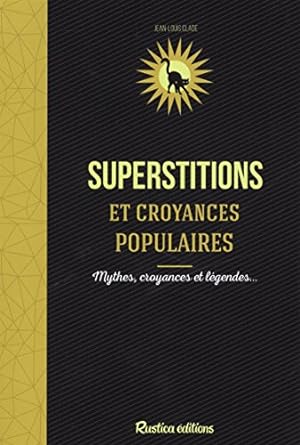 Superstitions et croyances populaires. Mythes croyances et légendes