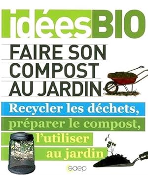 Faire son compost au jardin Recycler les déchets préparer le compost l'utiliser au jardin