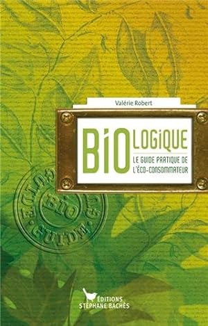 Bio-logique : Le guide de l'éco-consommateur