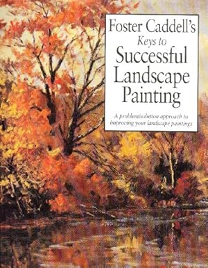 Foster Caddell's Keys to Successful Landscape Painting: A Problem/Solution Approach to Improving ...