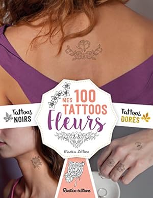 Mes Tattoos Fleurs : Avec 100 tatouages éphémères