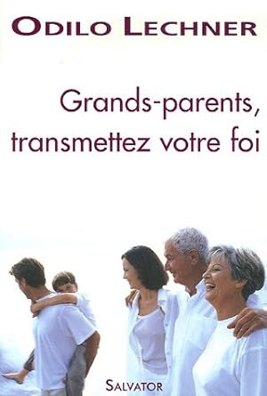 Grands-parents transmettez votre foi