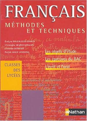Méthodes et Techniques : Français classes des lycées : Objets d'étude épreuves du bac écrit oral