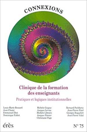 Connexions numéro 75 : Clinique de la formation des enseignants. Pratiques et logiques institutio...