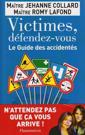 Victimes défendez-vous : Le Guide des accidentés