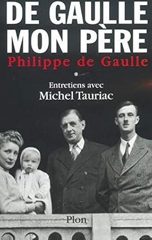Charles de Gaulle mon père : Entretiens avec Michel Tauriac tome 1