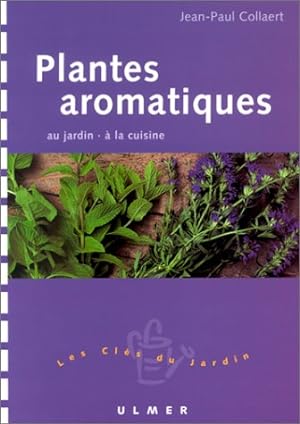 Plantes aromatiques : Au jardin - A la cuisine