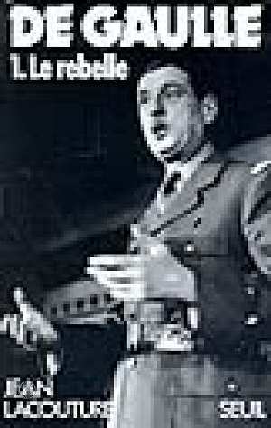 De Gaulle 1. le rebelle 1890-1944