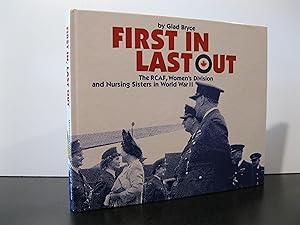 FIRST IN LAST OUT THE RCAF, WOMEN'S DIVISION AND NURSING SISTERS IN WORLD WAR II **SIGNED FIRST E...