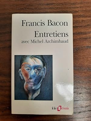 Francis Bacon Entretiens avec Michel Archimbaud