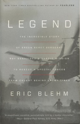 Legend: The Incredible Story of Green Beret Sergeant Roy Benavidez's Heroic Mission to Rescue a S...