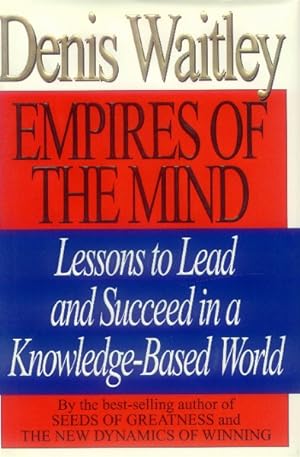 Empires of the Mind: Lessons to Lead and Succeed in a Knowledge-Based World