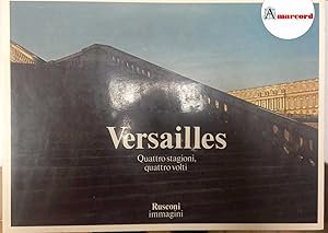 Dubois Jacques, Versailles. Quattro stagioni, quattro volti, Rusconi, 1981 - I