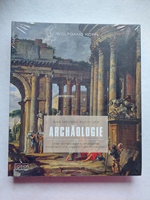 Das große Buch der Archäologie : unter Schatzjägern, verwegenen Forschern und wagemutigen Entdeck...