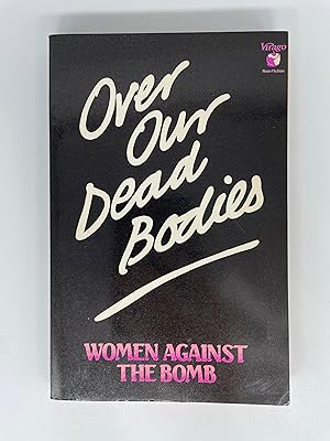 Over Our Dead Bodies: Women against the bomb
