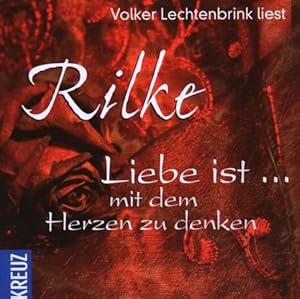 Volker Lechtenbrink liest Rainer Maria Rilke: Liebe ist - Mit dem Herzen zu Denken; Audio-CD - La...