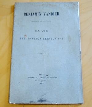 Benjamin Vandier Sa vie ses travaux législatifs